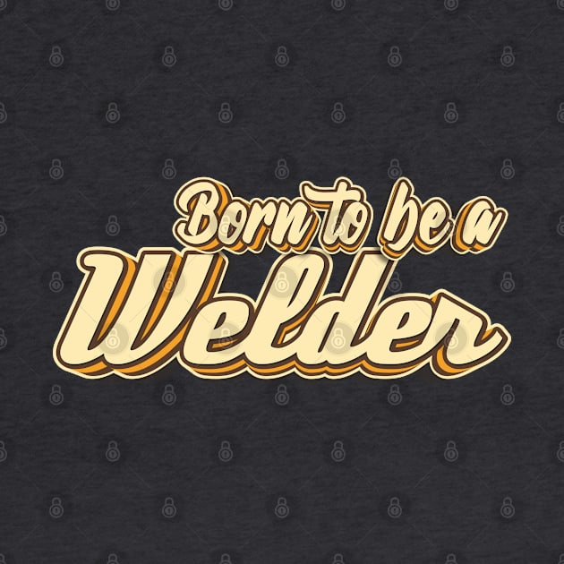 Born to be a Welder typography by KondeHipe